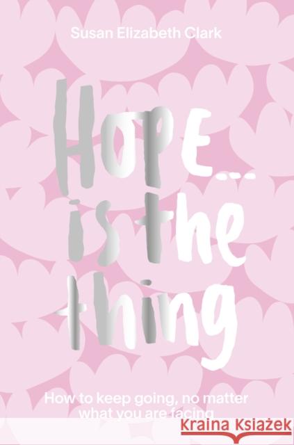 Hope...Is the Thing: How to Keep Going, No Matter What You Are Facing  9781914317002 Oh Editions