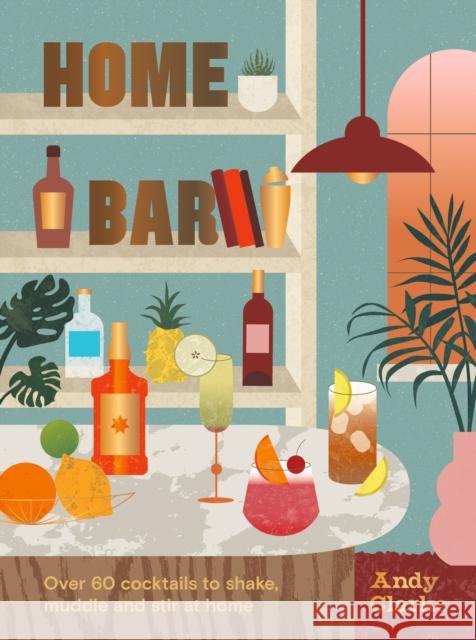 Home Bar Andy Clarke 9781914317354 Welbeck Publishing Group
