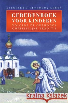 Gebedenboek Voor Kinderen: Volgens De Orthodox Christelijke Traditie Orthodox Logos Max Mendor 9781914337260 Orthodox Logos Foundation