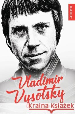 Vladimir Vysotsky: Selected Works Vladimir Vysotsky, John Farndon, Olga Nakston 9781914337642 Glagoslav Publications B.V.