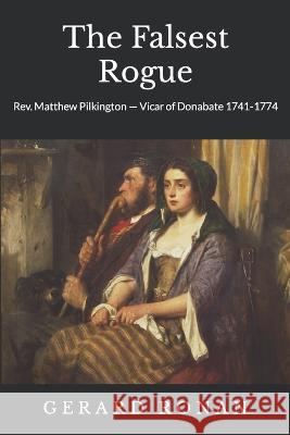 The The Falsest Rogue: Rev. Matthew Pilkington, Vicar of Donabate (1741-1774) Gerard Ronan 9781914348051 Fingal County Libraries