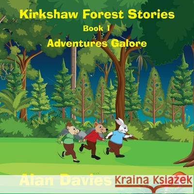 Kirkshaw Forest Stories: Adventures Galore Alan Davies White Magic Studios White Magic Studios 9781914366833