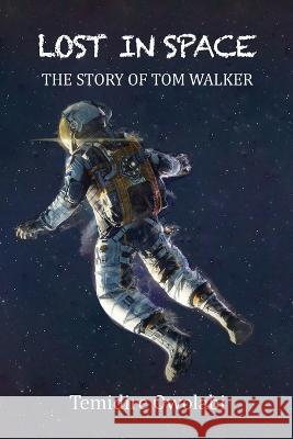 Lost in Space: The story of Tom Walker Temidire Owolabi White Magic Studios  9781914366895 Maple Publishers