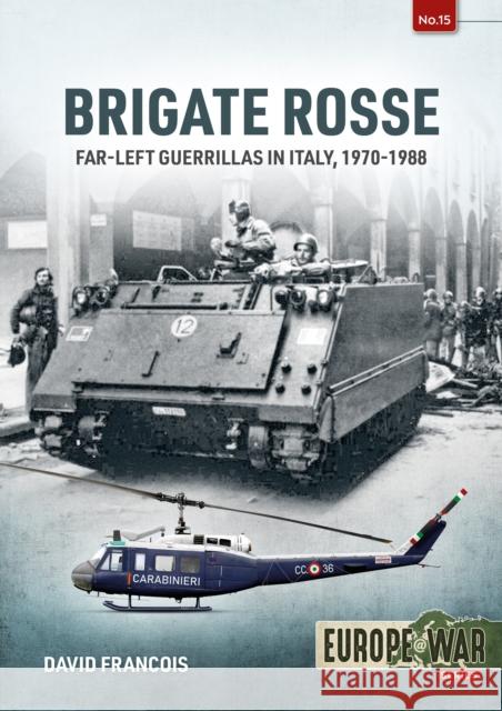 Brigate Rosse: Far-left Guerillas in Italy, 1970-1988 David Francois 9781914377075 Helion & Company