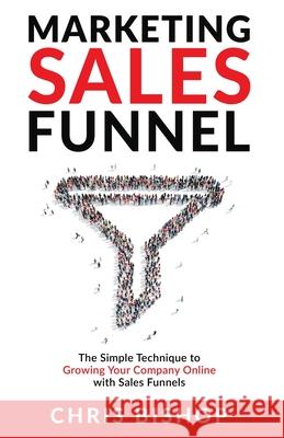 Marketing Sales Funnel Chris Bishop 9781914380051 Samuel Gill