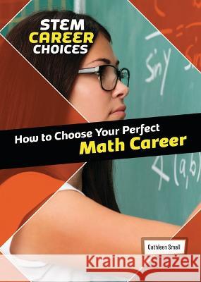 How to Choose Your Perfect Math Career Cathleen Small 9781914383861 Cheriton Children's Books