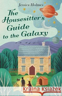 The Housesitter's Guide to the Galaxy Jessica Holmes 9781914390173 Arena Books