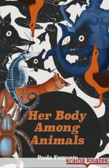 Her Body Among Animals Paola Ferrante 9781914391422 Influx Press