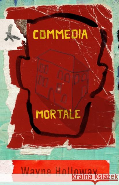 Commedia Mortale Wayne Holloway 9781914391545 Influx Press