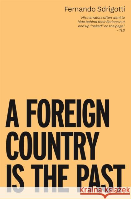 A Foreign Country is the Past Fernando Sdrigotti 9781914391569 Influx Press