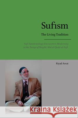 Sufism - The Living Tradition: Sufi Epistemology Encounters Modernity in the Tariqa of Shaykh 'Abd al-Qadir al-Sufi Riyad Asvat, Abdalhaqq Bewley 9781914397097 Diwan Press