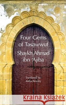 Four Gems of Tasawwuf Ahmad Ib Aisha Bewley Abdalhaqq Bewley 9781914397103