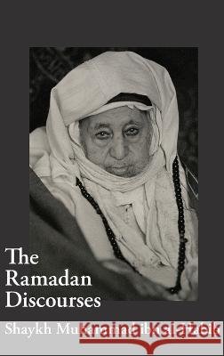 The Ramadan Discourses of Shaykh Muhammad ibn al-Habib Shaykh Muhammad Ibn Al-Habib, Abdalhaqq Bewley, Safwan Najjar 9781914397288