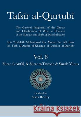 Tafsir al-Qurtubi Vol. 8 Sūrat al-Anfāl - Booty, Sūrat at-Tawbah - Repentance & Sūrah Yūnus - Jonah Abu 'abdullah Muhammad Al-Qurtubi Aisha Abdurrahman Bewley Abdalhaqq Bewley 9781914397325