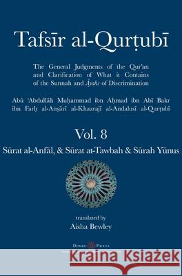 Tafsir al-Qurtubi Vol. 8 Sūrat al-Anfāl - Booty, Sūrat at-Tawbah - Repentance & Sūrah Yūnus - Jonah Abu 'abdullah Muhammad Al-Qurtubi Aisha Abdurrahman Bewley Abdalhaqq Bewley 9781914397332