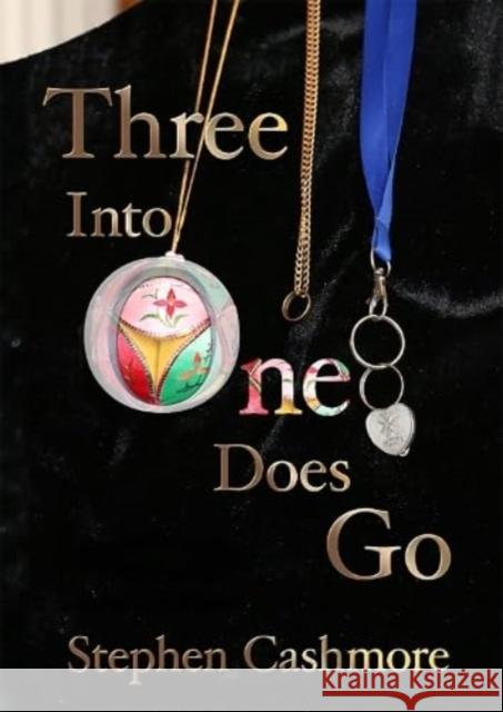 Three Into One Does Go: A love story Stephen Cashmore 9781914399671