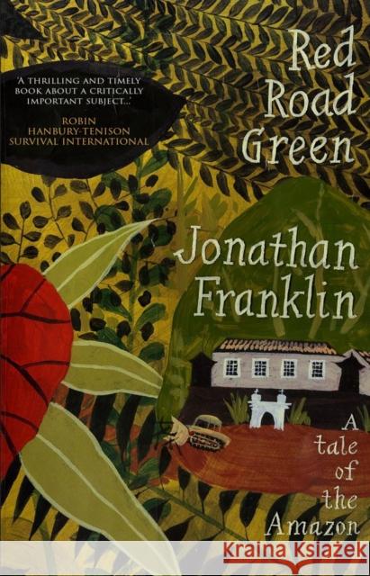 Red Road Green: A tale of the Amazon Jonathan Franklin   9781914399879