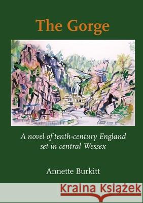 The Gorge: A Novel of Tenth-Century England set in Central Wessex Annette Burkitt 9781914407185