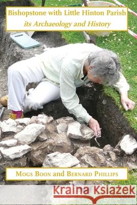 Bishopstone with Little Hinton Parish: its archaeology and history Mogs Boon Bernard Phillips 9781914407208