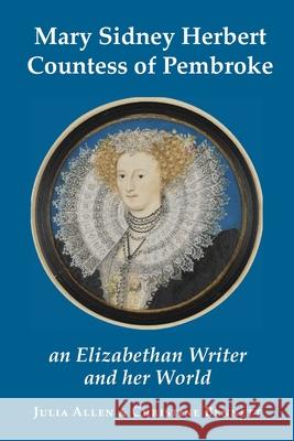 Mary Sidney Herbert, Countess of Pembroke: an Elizabethan writer and her world Julia Allen Christine Bennett 9781914407321