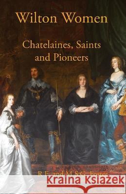 Wilton Women: Chatelaines, Saints and Pioneers R E Foster, M S G Foster 9781914407369 Hobnob Press