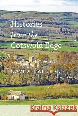 Histories from the Cotswold Edge David H. Aldred 9781914407994 Hobnob Press