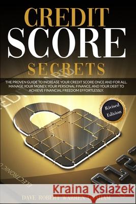 Credit Score Secret: The Proven Guide To Increase Your Credit Score Once And For All. Manage Your Money, Your Personal Finance, And Your De Robert Graham 9781914409745