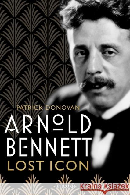 Arnold Bennett: Lost Icon Patrick Donovan 9781914414473