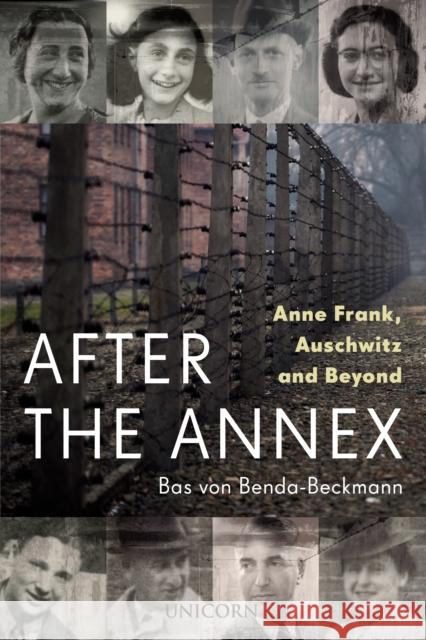 After the Annex: Anne Frank, Auschwitz and Beyond Bas von Benda-Beckmann 9781914414497