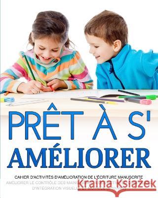 Pret a s'ameliorer: Ameliorer le controle des mains grace a des activites complexes d'integration visuelle et motrice (8-10 ans) Richa Yadav   9781914419447 Newbee Publication