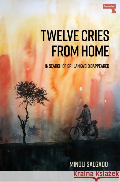 Twelve Cries From Home: In Search of Sri Lanka's Disappeared Minoli Salgado 9781914420054