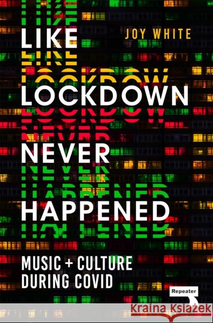 Like Lockdown Never Happened: Music and Culture During Covid Joy White 9781914420092 Repeater