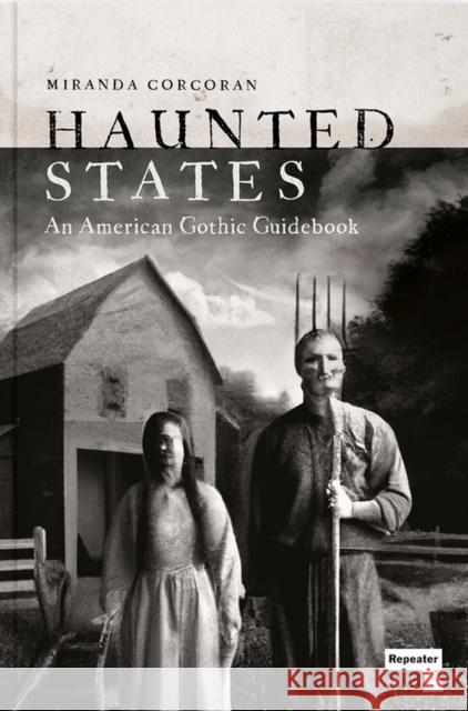 Haunted States: An American Gothic Guidebook Miranda Corcoran 9781914420320