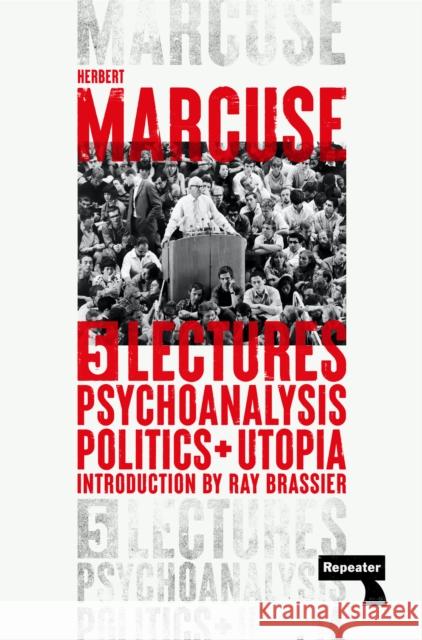 Psychoanalysis, Politics, and Utopia: Five Lectures Herbert Marcuse Ray Brassier 9781914420405