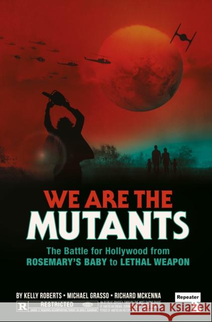 We Are the Mutants: The Battle for Hollywood from Rosemary's Baby to Lethal Weapon Kelly Roberts Michael Grasso Richard McKenna 9781914420733 Watkins Media Limited