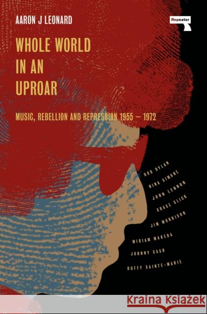 Whole World in an Uproar: Music, Rebellion and Repression – 1955-1972 Aaron J Leonard 9781914420924 Watkins Media Limited