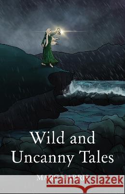 Wild and Uncanny Tales Marc Harris 9781914422379