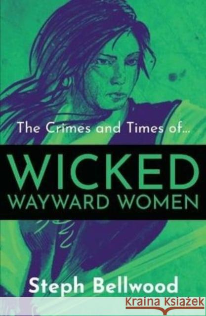The Crimes and Times of Wicked Wayward Women Steph Bellwood 9781914426056 Mogzilla