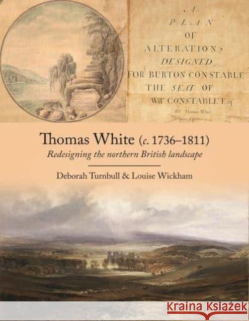 Thomas White (c. 1736-1811): Redesigning the Northern British Landscape Louise Wickham 9781914427008 Oxbow Books