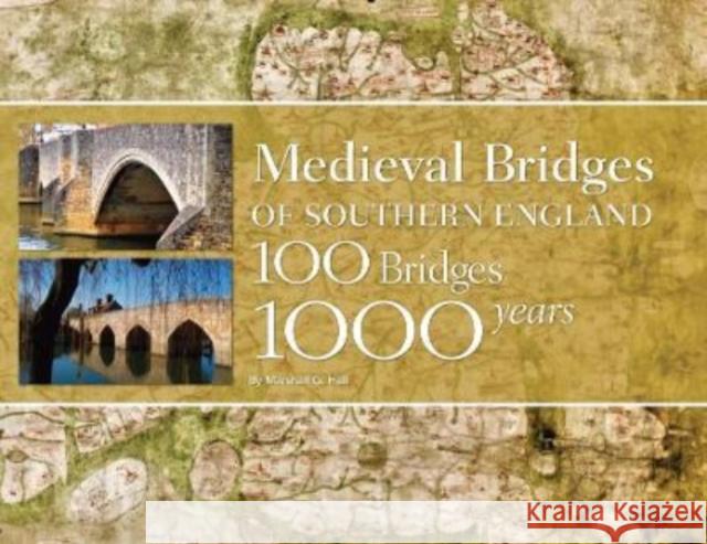 Medieval Bridges of Southern England: 100 Bridges, 1000 Years Marshall G. Hall 9781914427138 Oxbow Books