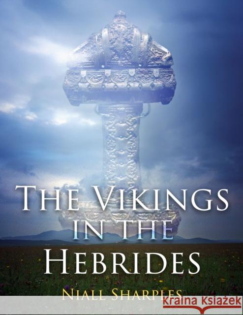 The Vikings in the Hebrides Niall Sharples 9781914427398