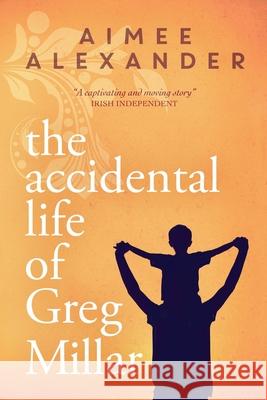 The Accidental Life of Greg Millar Aimee Alexander 9781914437014 Deegan Communications