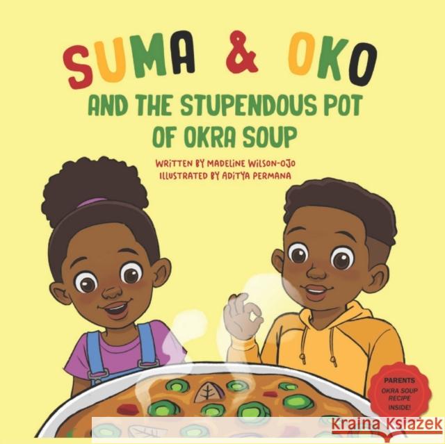 Suma & Oko and the Stupendous Pot of Okra Soup Madeline Wilson-Ojo 9781914442087