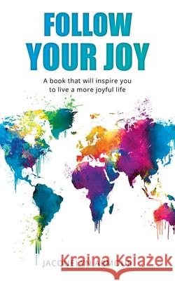 Follow Your Joy: A Book That Will Inspire You To Live A More Joyful Life Jacquelyn Armour 9781914447235 That Guys House