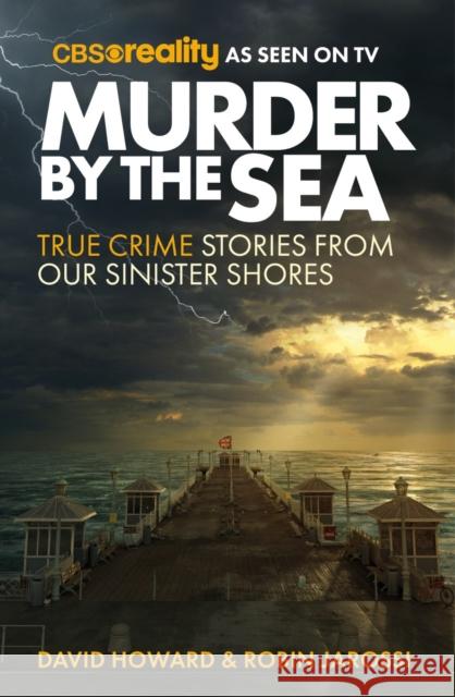 Murder by the Sea: True Crime Stories from our Sinister Shores David Howard 9781914451645 Ad Lib Publishers Ltd