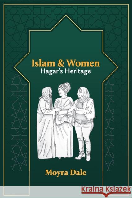 Islam and Women: Hagar's Heritage Moyra Dale   9781914454127 Regnum Books International