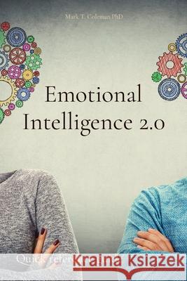 Emotional Intelligence 2.0: Quick reference guide Mark T. Coleman 9781914456046