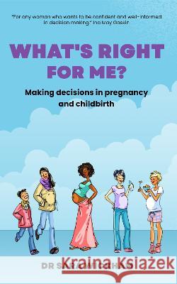 What's Right For Me?: Making decisions in pregnancy and childbirth Sara Wickham   9781914465048 Birthmoon Creations