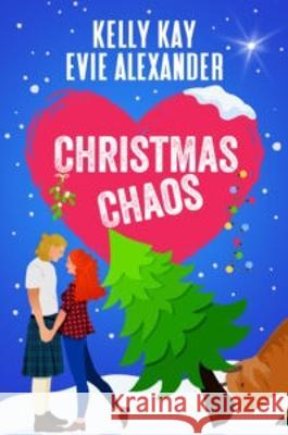 Christmas Chaos: Two steamy romantic comedies for the holidays! Evie Alexander Kelly Kay 9781914473135 Emlin Press