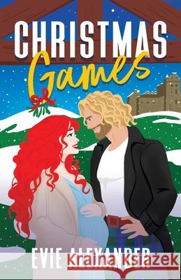 Christmas Games: A Grumpy Sunshine, Steamy Romcom Holiday Novella Evie Alexander 9781914473210